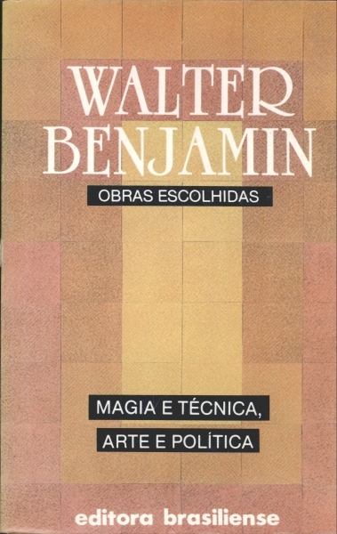 Magia e técnica, arte e política - ensaios sobre literatura e história da cultura