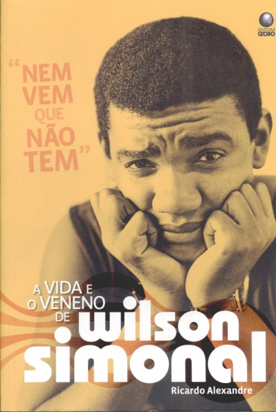 Nem Vem que Não Tem: A Vida e o Veneno de Wilson Simonal