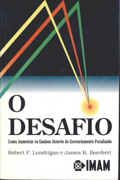 O Desafio: Como Aumentar os Ganhos Através do Gerenciamento Focalizado