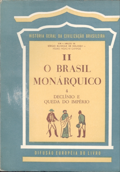 O BRASIL MONÁRQUICO- VOL 4 - DECLÍNIO E QUEDA DO IMPÉRIO