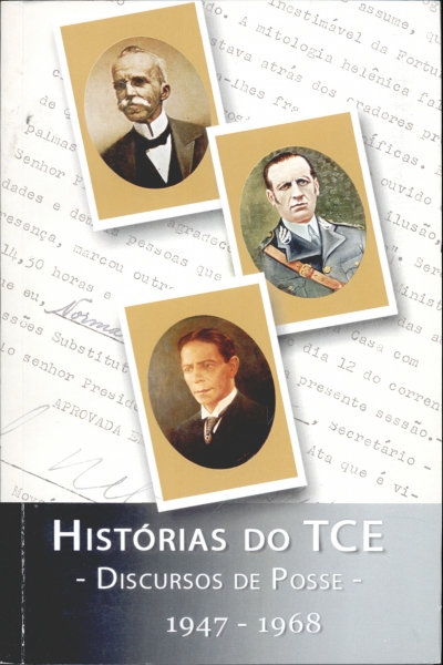 Histórias do TCE - Discursos de Posse - 1947-1968 - Vol. I