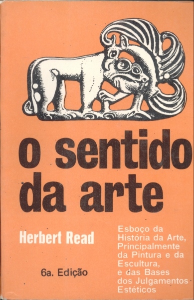 O Sentido da Arte - Esboço da História da Arte, Principalmente da Pintura e da Escultura e das Bases