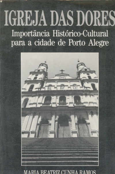 Igreja das Dores - Importância HIstórico-Cultural para a Cidade de Porto Alegre