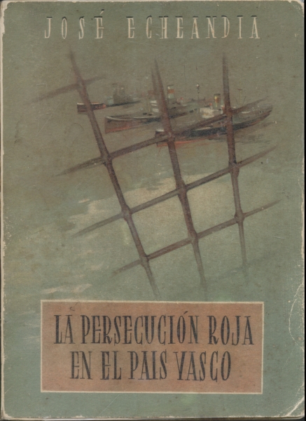 La Persecucion Roja en el Pais Vasco - Estampas de Martirio en los Barcos y Cárceles de Bilbao,