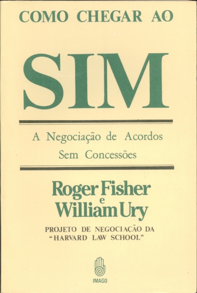 Como Chegar ao Sim - A Negociação de Acordos Sem Concessões