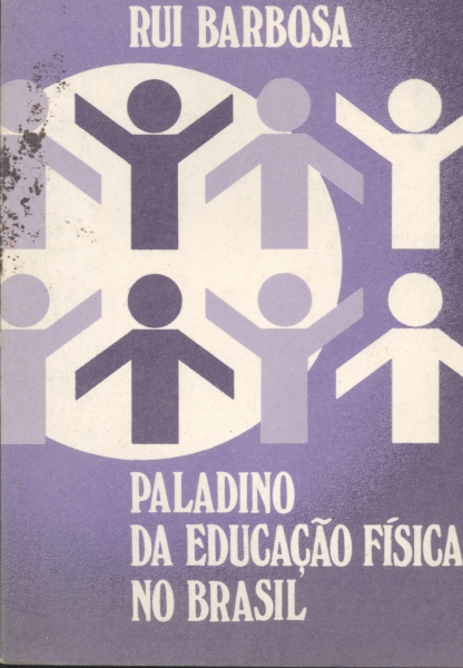 Rui Barbosa - Paladino da Educação Física no Brasil