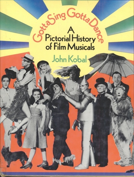 Gotta Sing Gotta Dance: A Pictorial History of Film Musicals