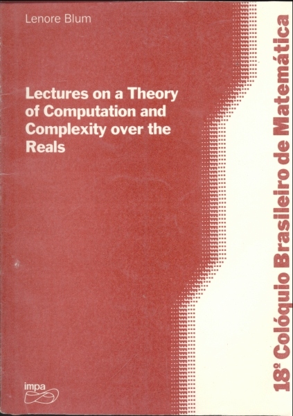 Lectures on a Theory of Computation and Complexity over the Reals