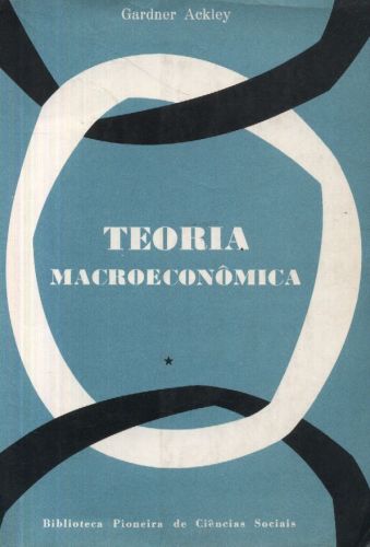 TEORIA MACROECONÔMICA - (VOLUME 1)