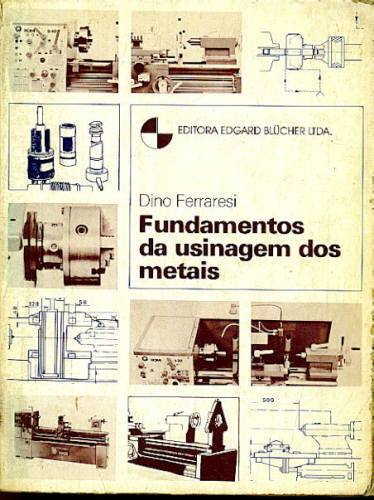 FUNDAMENTOS DA USINAGEM DOS METAIS (VOLUME 1)