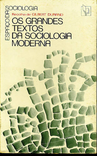 OS GRANDES TEXTOS DA SOCIOLOGIA MODERNA