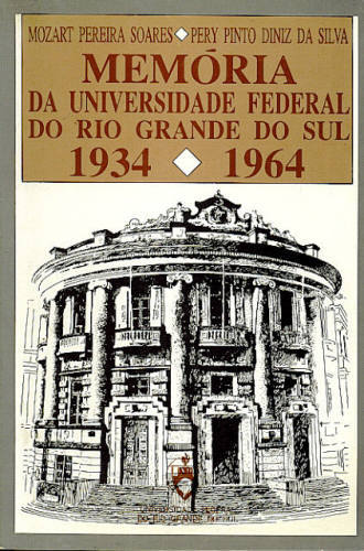 MEMÓRIA DA UNIVERSIDADE FEDERAL DO RIO GRANDE DO SUL: 1934-1964