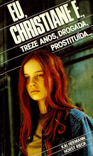 EU, CHRISTIANE F... 13 ANOS, DROGADA, PROSTITUÍDA ...