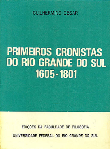 PRIMEIROS CRONISTAS DO RIO GRANDE DO SUL 1605 - 1801