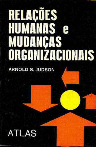 RELAÇÕES HUMANAS E MUDANÇAS ORGANIZACIONAIS