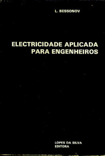 ELECTRICIDADE APLICADA PARA ENGENHEIROS [ELETRICIDADE]