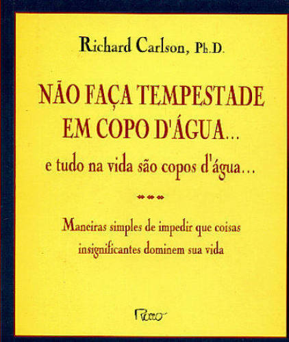 NÃO FAÇA TEMPESTADE EM COPO DÁGUA... E TUDO NA VIDA SÃO COPOS DÁGUA...