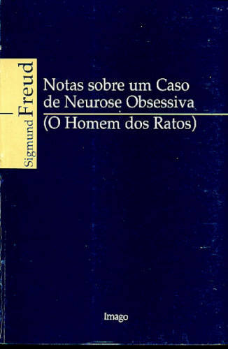 NOTAS SOBRE UM CASO DE NEUROSE OBSESSIVA (O HOMEM DOS RATOS)