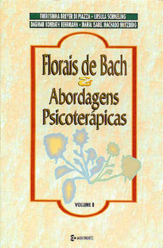 FLORAIS DE BACH E ABORDAGENS PSICOTERÁPICAS (VOLUME 1)