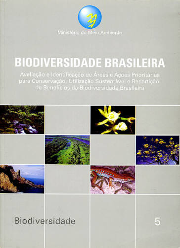 BIODIVERSIDADE BRASILEIRA: AVALIAÇÃO E IDENTIFICAÇÃO DE ÁREAS AÇÕES PRIORITÁRIAS PARA A CONSERVAÇÃO,