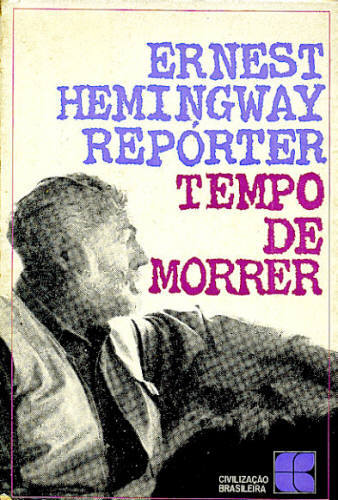 ERNEST HEMINGWAY, REPORTER: II - TEMPO DE MORRER