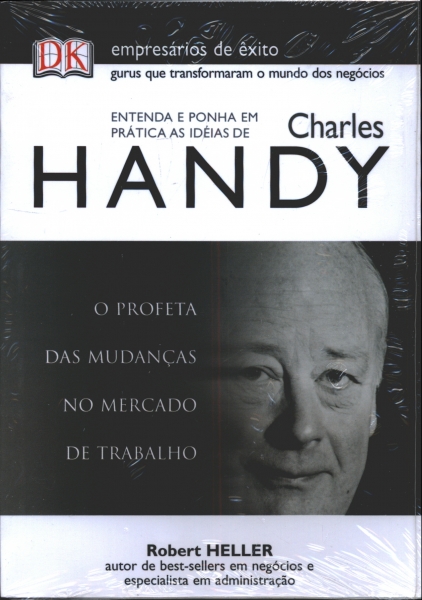 Entenda e Ponha em Prática as Idéias de Charles Handy