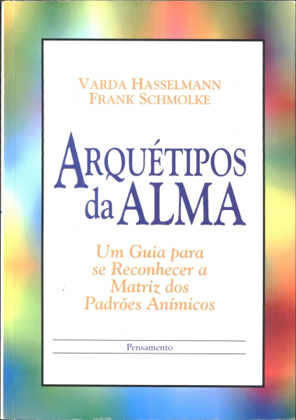 Arquétipos da Alma: Um Guia para se Reconhecer a Matriz dos Padrões  Anímicos - Varda Hasselmann e Frank Schmolke - Traça Livraria e Sebo