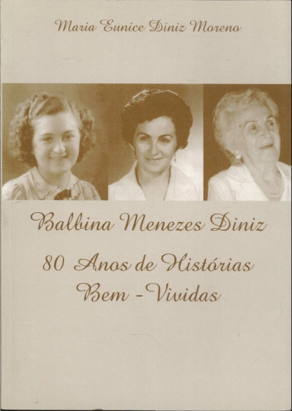 Balbina Menezes Diniz 80 Anos de Histórias  Bem Vividas