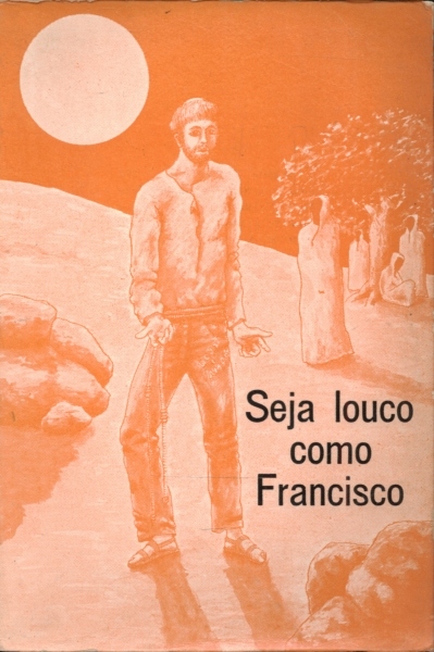 Seja Louco Como Francisco