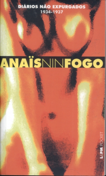 Fogo de Um Diario Amoroso o Diario Completo de Anais Nin 1934-1937