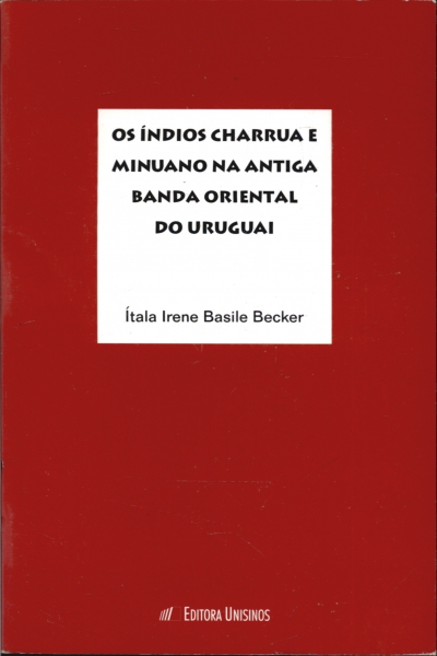 Os Indios Charrua e Minuano na Antiga Banda Oriental do Uruguai