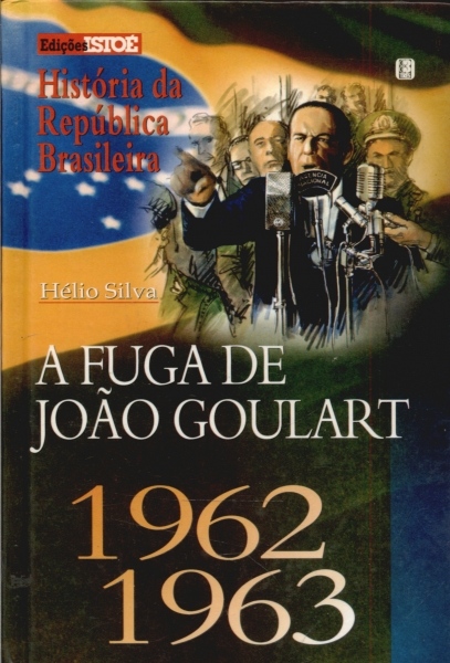 A Fuga de Joao Goulart 1962-1963