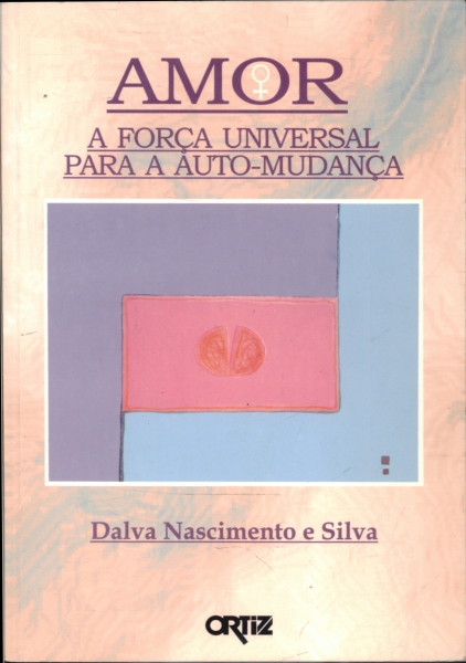 Amor - a Força Universal Para a Auto-mudança