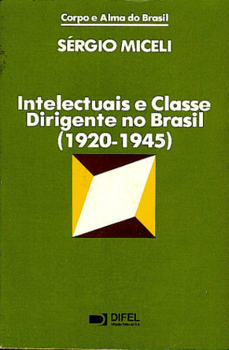 INTELECTUAIS E CLASSE DIRIGENTE NO BRASIL (1920-1945)