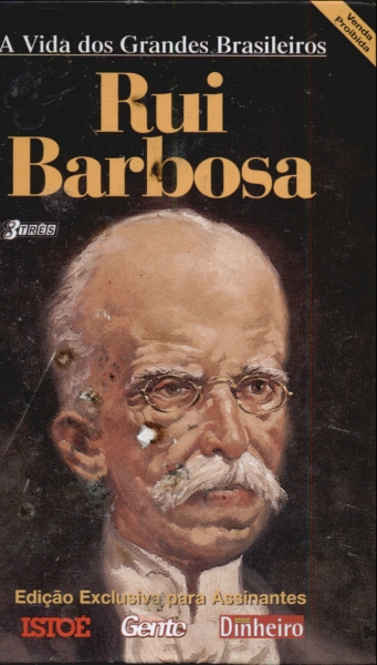 A Vida Dos Grandes Brasileiros: Rui Barbosa