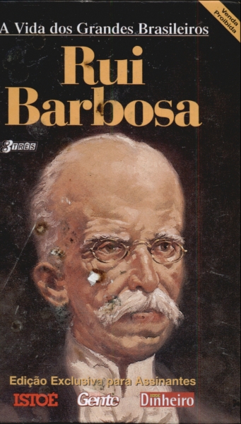 A Vida Dos Grandes Brasileiros: Rui Barbosa