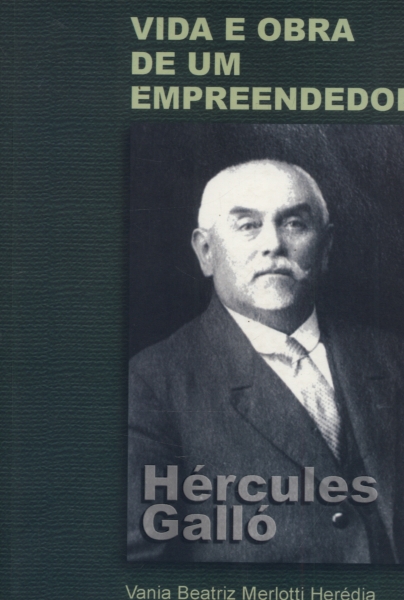 Hércules Galló: Vida e Obra de um Empreendedor
