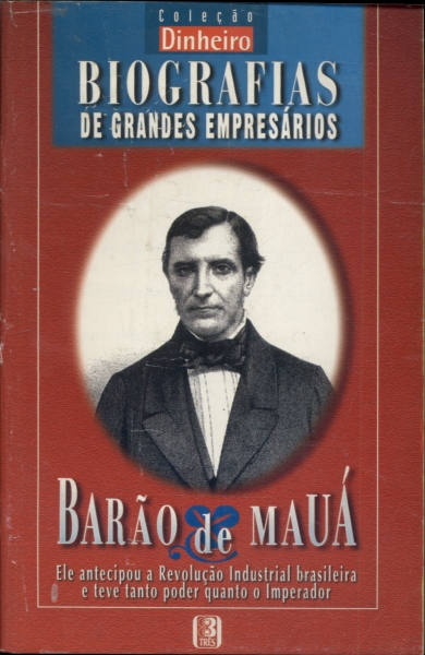 Biografias de Grandes Empresários: Barão de Mauá