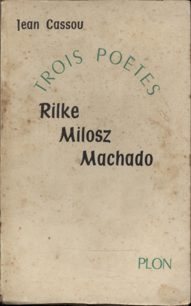 Trois Poétes: Rilke - Milosz - Machado