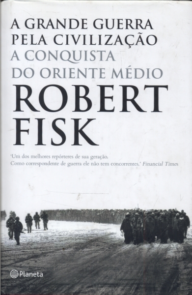 A Grande Guerra Pela Civilização: a Conquista do Oriente Médio