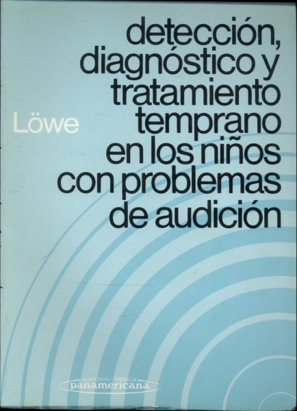 Detección, Diagnóstico y Tratamiento Temprano en Los Niños Con Problemas de Audición