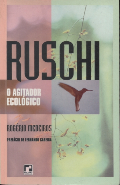 Ruschi, o Agitador Ecológico