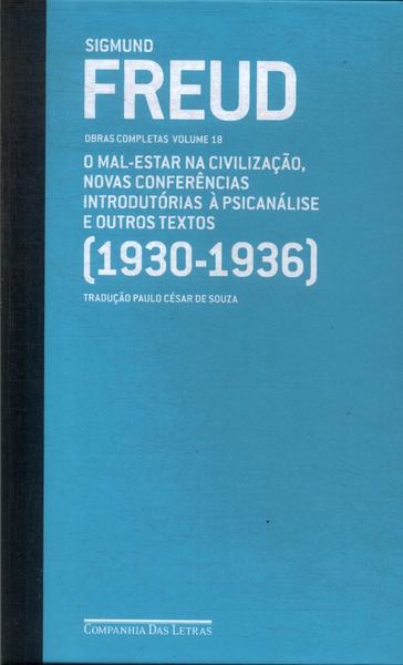 Freud 1930-1936: O Mal-Estar Na Civilização, Novas Conferências Introdutórias À Psicanálise E Outros