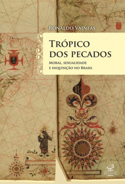 Trópico Dos Pecados: Moral, Sexualidade E Inquisição No Brasil
