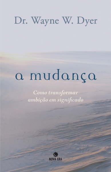 A Mudança: Como Transformar Ambição Em Significado