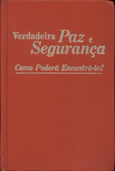 Verdadeira Paz e Segurança: Como Poderá Encontrá-la