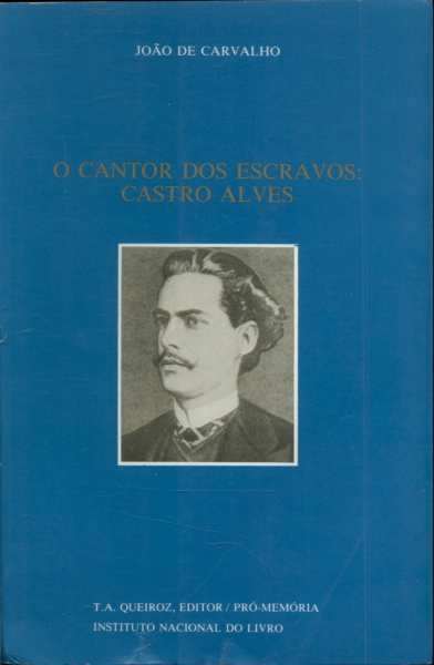 O Cantor Dos Escravos: Castro Alves