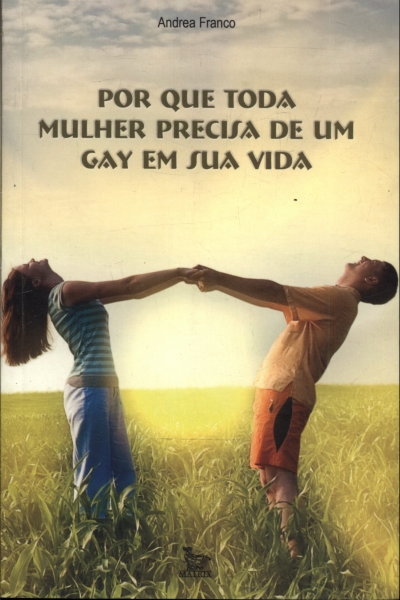 Por Que Toda Mulher Precisa de um Gay em Sua Vida