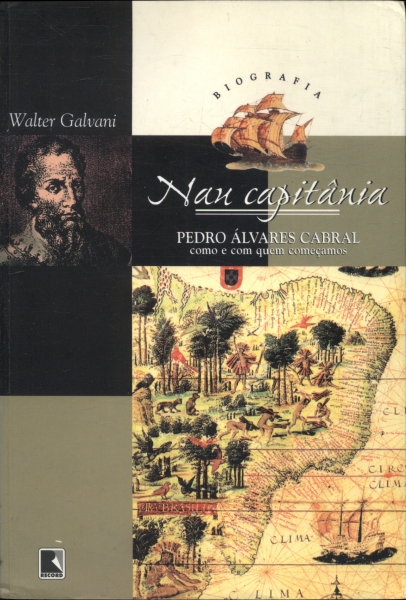 Nau Capitânia: Pedro Álvares Cabral, Como E Com Quem Começamos
