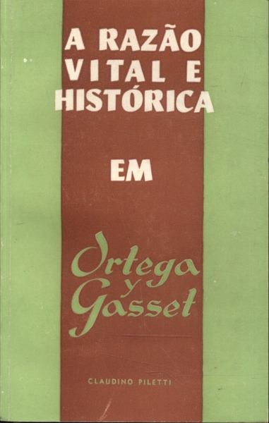A Razão Vital E Histórica Em Ortega Y Gasset